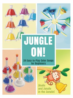 cover image of Jungle On! 24 Easy-to-Play Color Songs for Bell Set
